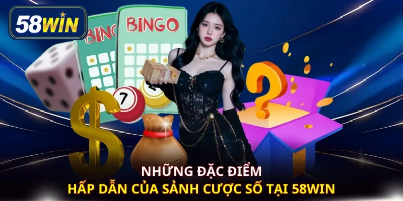 Những đặc điểm hấp dẫn của sảnh cược số tại 58WIN
